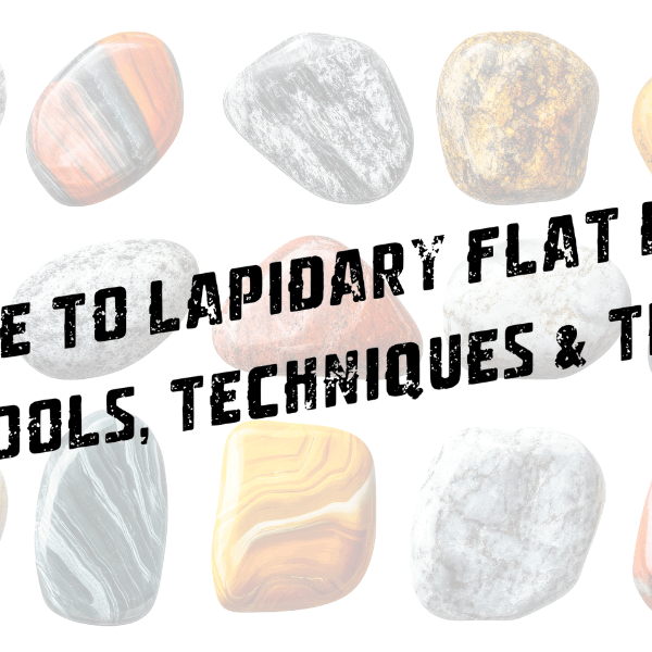 Guide to Lapidary Flat-Laps: Tools, Techniques & Tips