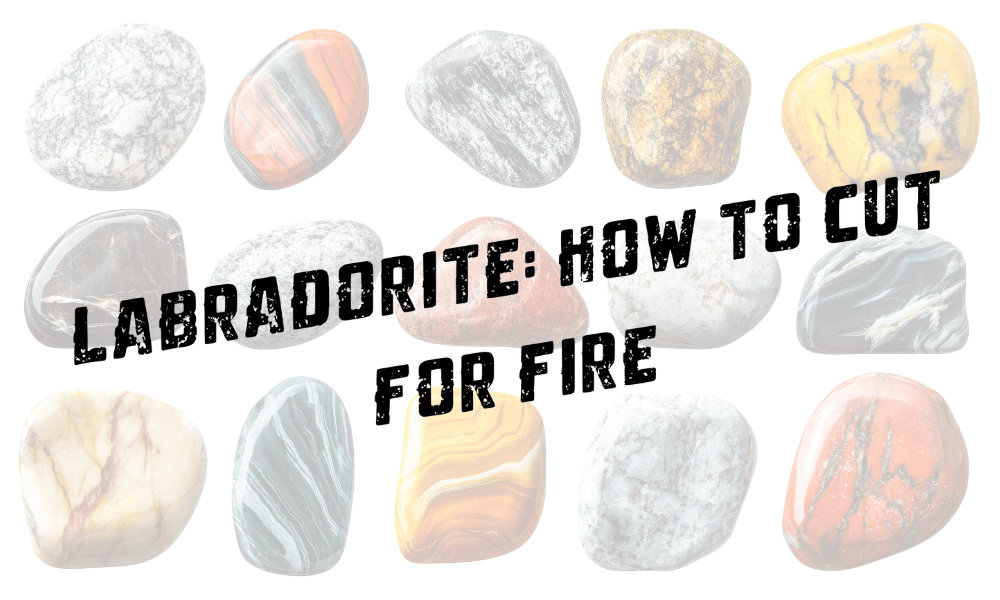 Labadorite: How to Cut for Fire