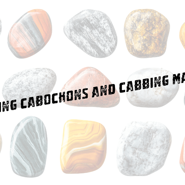 Crafting Cabochons and Cabbing Machines